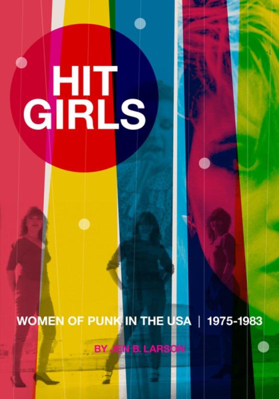 Larson, Jen B. - Hit Girls: Women of Punk in the USA, 1975-1983