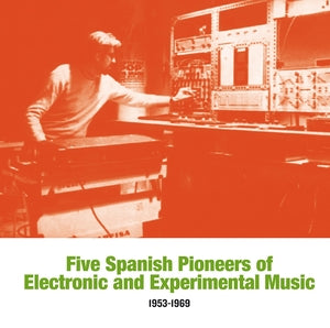 Various - Five Spanish Pioneers of Electronic and Experimental Music: 1953-1969
