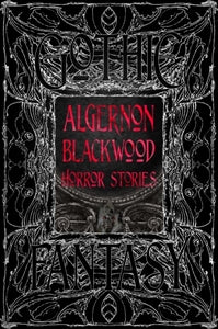 Blackwood, Algernon - Algernon Blackwood Horror Stories (Gothic Fantasy)