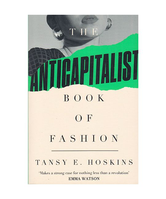 Hoskins, Tansy E. - The Anti-Capitalist Book Of Fashion