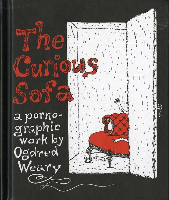 Gorey, Edward - The Curious Sofa: A Pornographic Work by Ogdred Weary