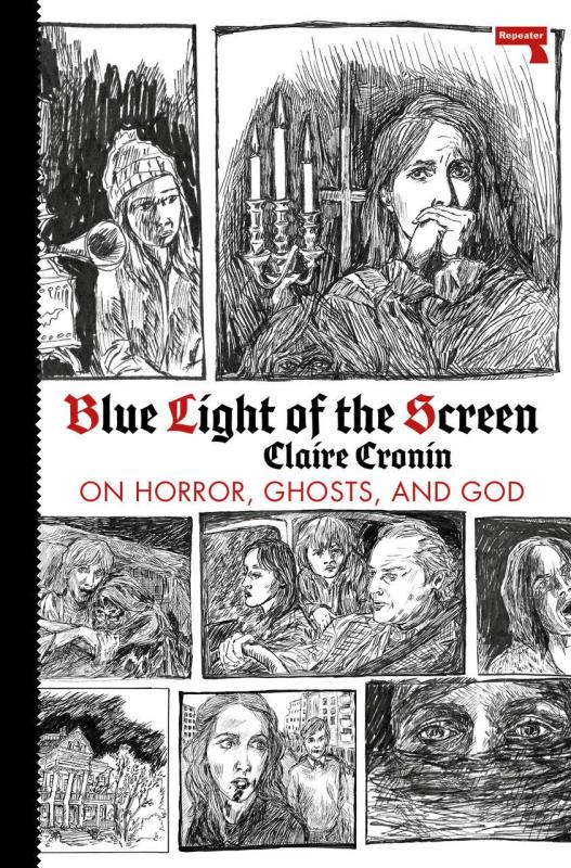 Cronin, Claire - Blue Light of the Screen: On Horror, Ghosts, and God