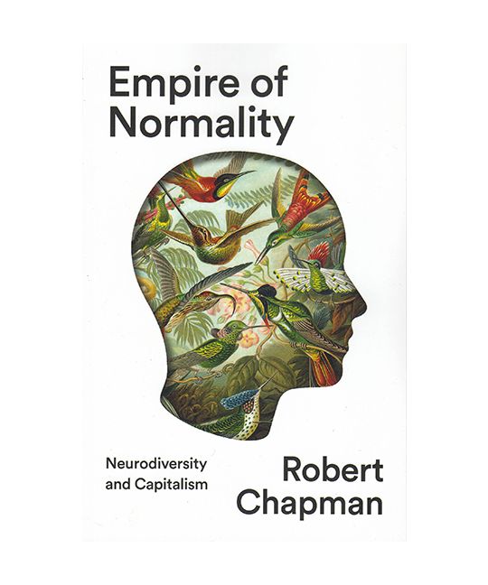 Chapman, Robert - Empire of Normality: Neurodiversity and Capitalism