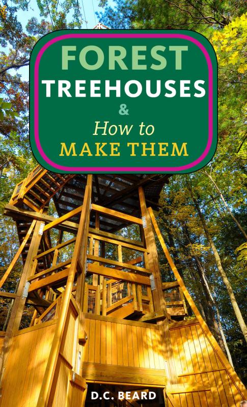 Beard, Daniel Carter - Forest Treehouses & How to Make Them