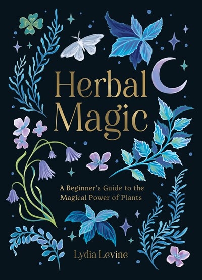 Levine, Lydia - Herbal Magic: A Beginner's Guide to the Magical Power of Plants