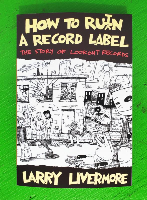 Livermore, Larry - How To Ru(i)n A Record Label: The Story of Lookout Records
