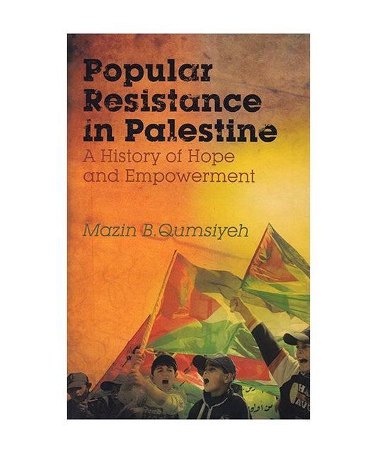 Qumsiyeh, Mazin - Popular Resistance In Palestine: A History Of Hope And Empowerment