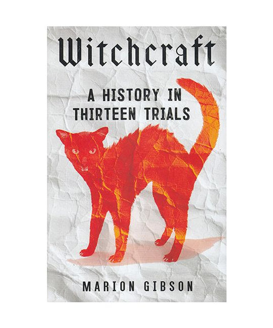 Gibson, Marion - Witchcraft: A History In Thirteen Trials