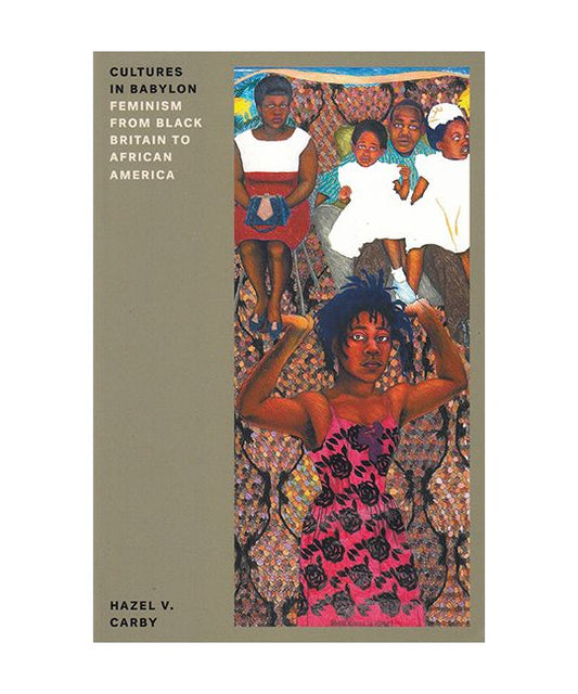 Carby, Hazel V. - Cultures In Babylon: Feminism From Black Britain To African America