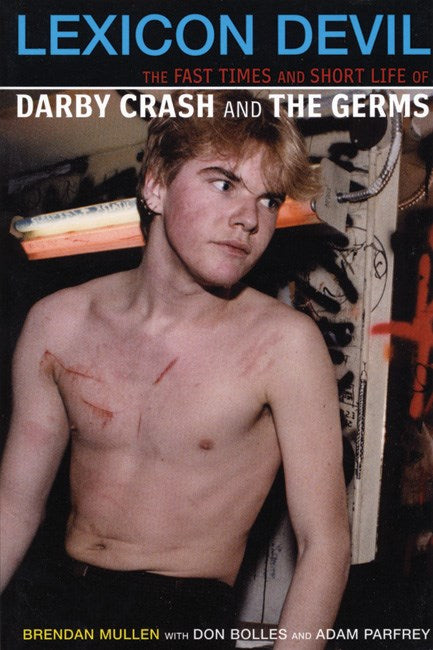 Mullen, Brendan - Lexicon Devil: The Fast Times and Short Life of Darby Crash and The Germs