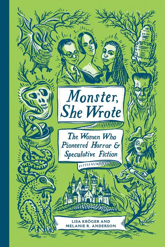 Kroger, Lisa / Anderson, Melanie R. - Monster, She Wrote: The Women Who Pioneered Horror and Speculative Fiction