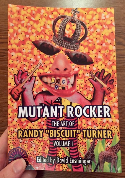 Turner, Randy / Ensminger, David A. - Mutant Rocker: The Art of Randy "Biscuit" Turner, Volume 1