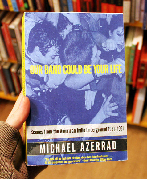 Azerrad, Michael - Our Band Could Be Your Life: Scenes from the American Indie Underground 1981-1991