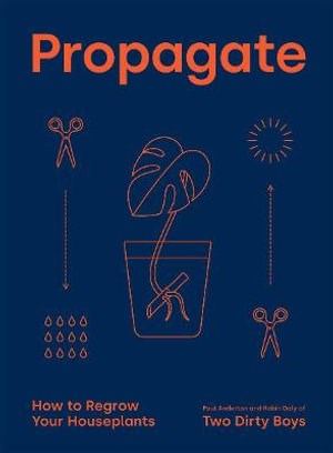 Anderton, Paul / Daly, Robin - Propagate: How to Regrow Your Houseplants