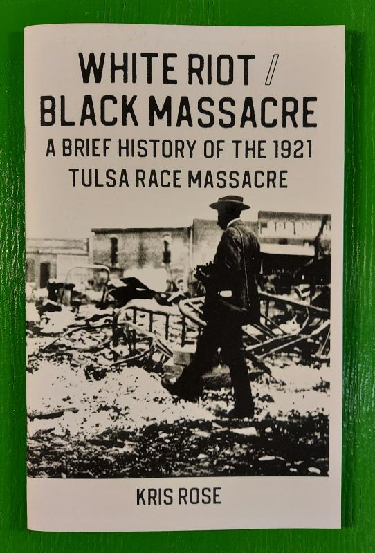 Rose, Kris - White Riot / Black Massacre: A Brief History of the 1921 Tulsa Race Massacre
