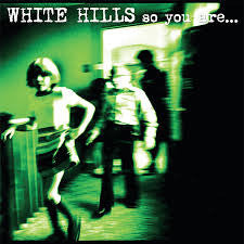 White Hills - "So You Are...So You'll Be"