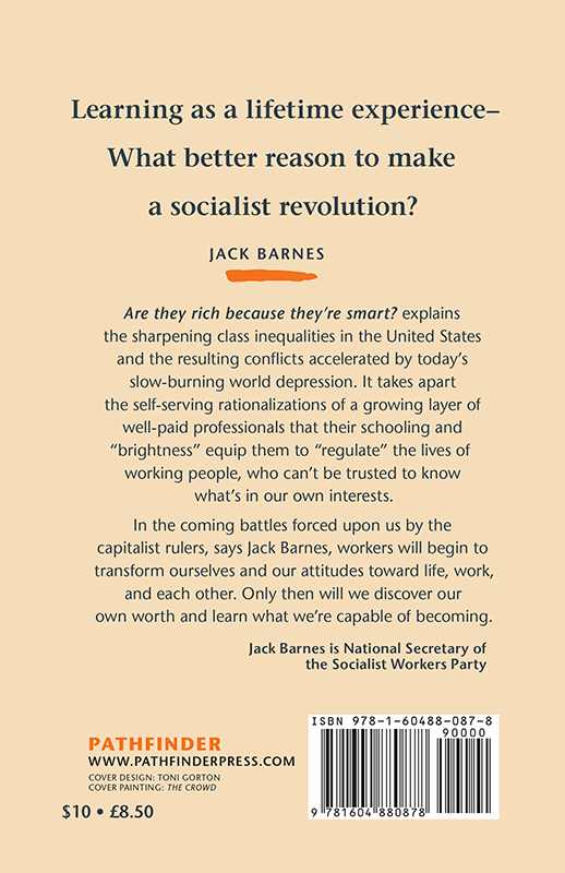 Barnes, Jack - Are They Rich Because They're Smart? Class, Privilege, and Learning Under Capitalism