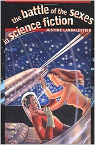 Larbalestier, Justine - The Battle of the Sexes in Science Fiction