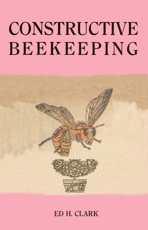 Clark, Ed H. - Constructive Beekeeping