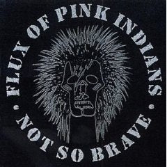 Flux Of Pink Indians - Not So Brave