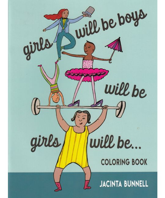 Bunnell, Jacinta - Girls Will Be Boys Will Be Girls Will Be . . . : Coloring Book