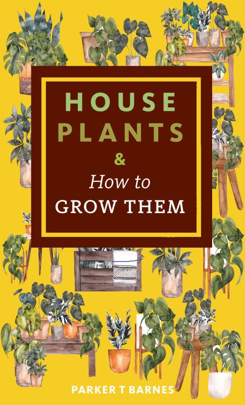 Barnes, Parker T. - Houseplants & How to Grow Them