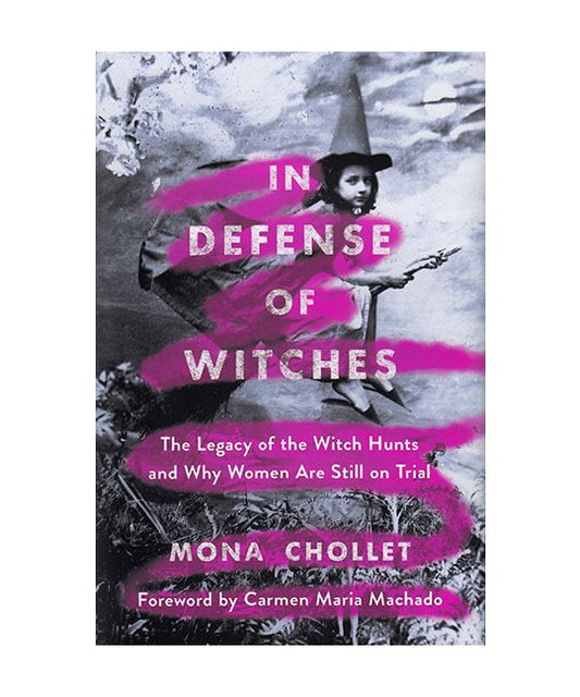 Chollet, Mona - In Defense of Witches