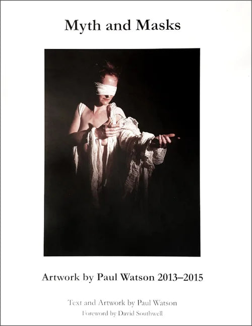 Myth and Masks - Artwork by Paul Watson 2013-2015