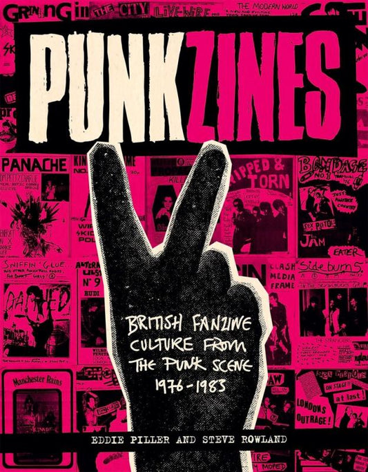 Piller, Eddie / Rowland, Steve - Punkzines: British Fanzine Culture From The Punk Scene 1976-1983