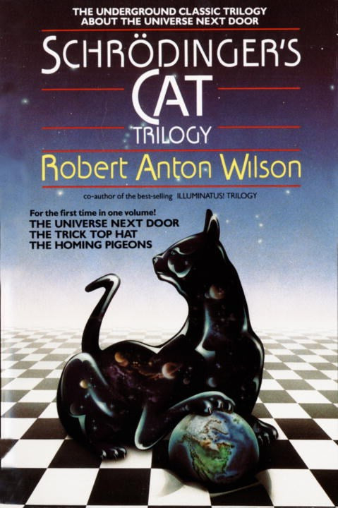 Wilson, Robert Anton - Schrödinger's Cat Trilogy: "The Universe Next Door", "The Trick Top Hat", & "The Homing Pigeons"