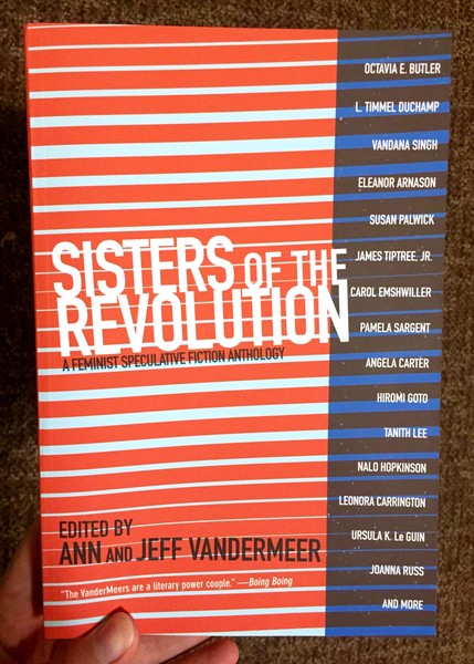 Vandermeer, Ann & Vandermeer, Jeff - Sisters of the Revolution: A Feminist Speculative Fiction Anthology