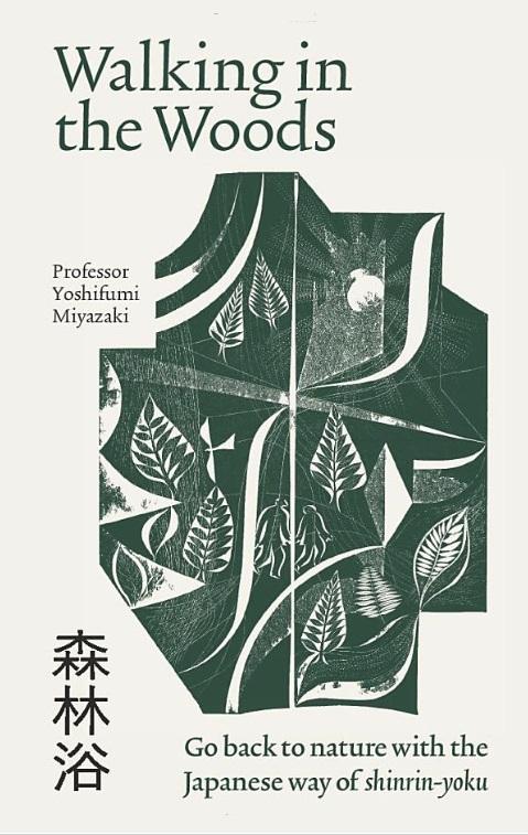 Miyazaki, Yoshifumi - Walking in the Woods: Go back to nature with the Japanese way of shinrin-yoku