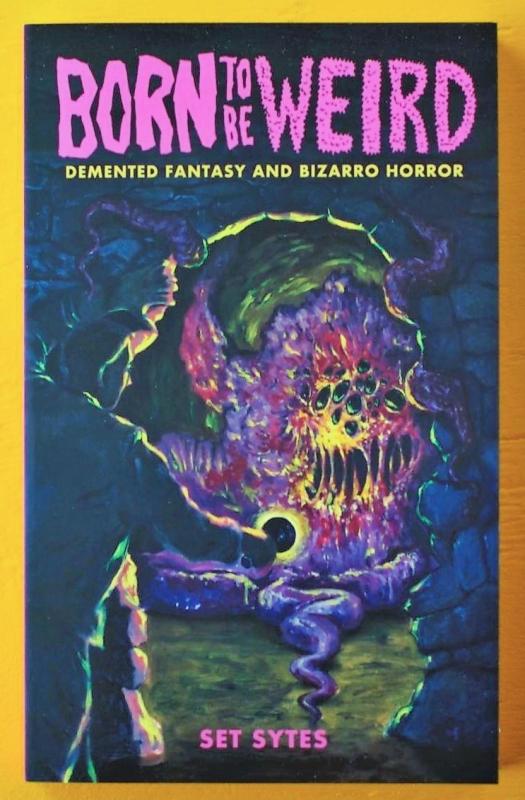 Sytes, Set - Born To Be Weird: Demented Fantasy and Bizarro Horror